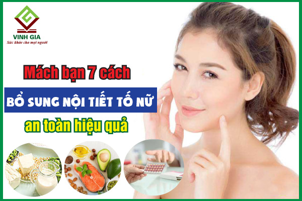 Chia sẻ 7 cách bổ sung nội tiết tố nữ an toàn, hiệu quả