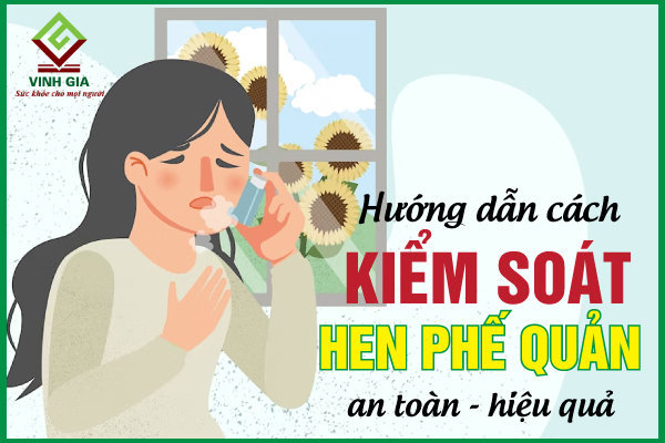 Hướng dẫn cách kiểm soát hen phế quản hiệu quả, an toàn