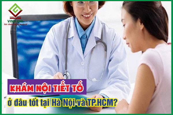 Nên khám nội tiết tố nữ ở đâu tại Hà Nội và TP Hồ Chí Minh? 