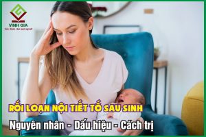 Rối loạn nội tiết tố sau sinh: Nguyên nhân, dấu hiệu và cách trị