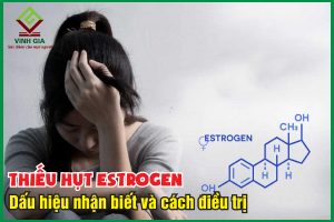 Thiếu estrogen: Dấu hiệu nhận biết và cách điều trị hiệu quả