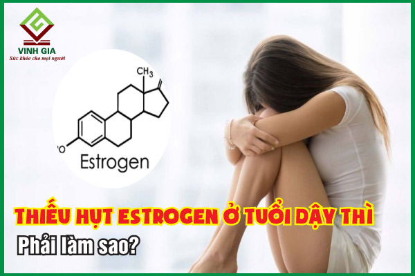 Thiếu hụt Estrogen ở tuổi dậy thì – Phải làm gì?