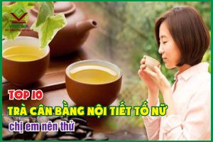 Top 10 loại trà cân bằng nội tiết tố nữ chị em nên thử