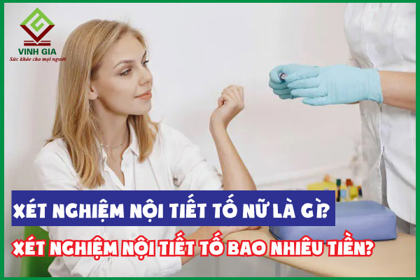 Xét nghiệm nội tiết tố nữ là gì? Xét nghiệm hết bao nhiêu tiền?