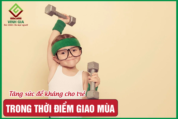 8 Cách tăng sức đề kháng cho trẻ khi giao mùa hiệu quả