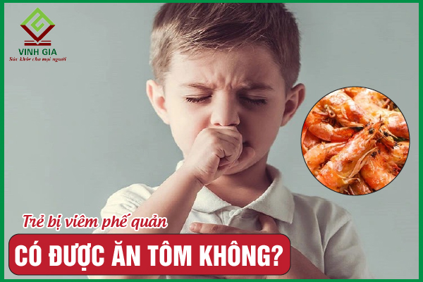 Trẻ bị viêm phế quản có được ăn tôm không? Cần lưu ý gì?
