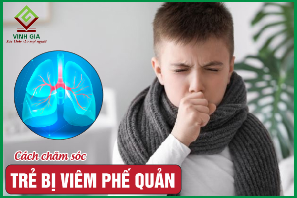 Hướng dẫn chăm sóc trẻ bị viêm phế quản tại nhà