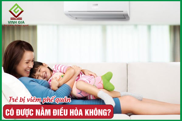 Trẻ bị viêm phế quản có nên nằm điều hòa không?