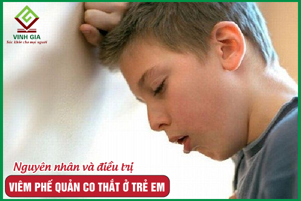 Viêm phế quản co thắt ở trẻ: Nguyên nhân và cách điều trị