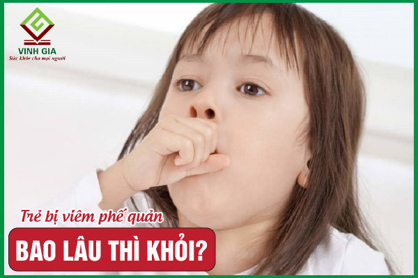 Viêm phế quản ở trẻ em bao lâu thì khỏi?