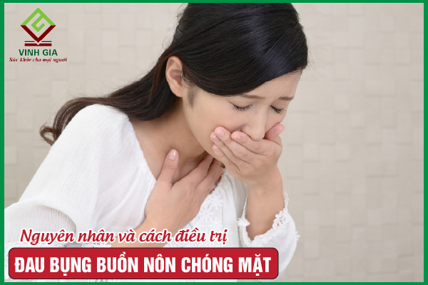 Đau bụng buồn nôn chóng mặt: Nguyên nhân và cách khắc phục