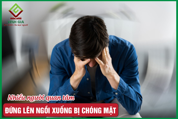 Đứng lên ngồi xuống bị chóng mặt là bệnh gì? Cách khắc phục