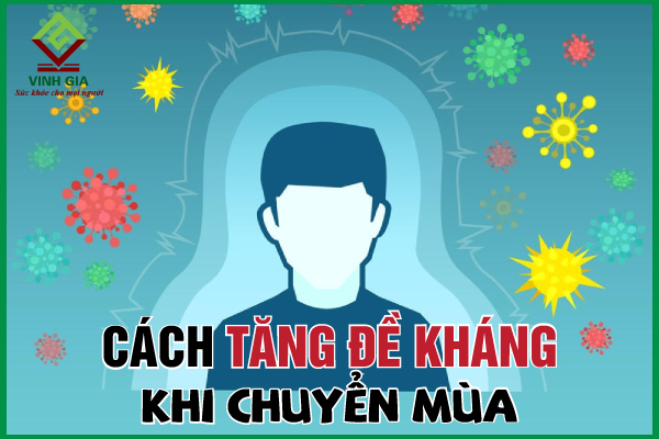 Tổng hợp các cách tăng sức đề kháng ở giai đoạn chuyển mùa