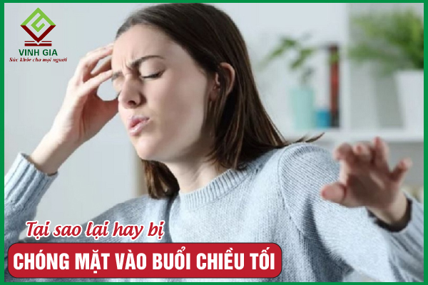 Chóng mặt về chiều tối là bị gì? Làm sao để khắc phục?