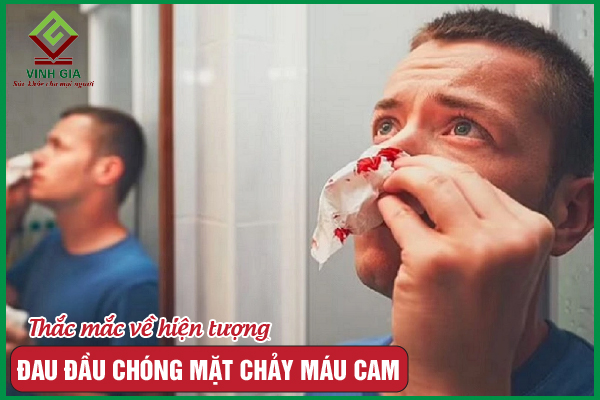 Đau đầu chóng mặt chảy máu cam là hiện tượng gì?