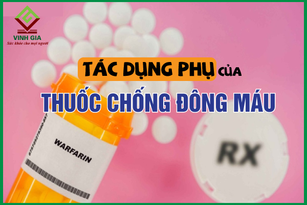 Tìm hiểu tác dụng phụ khi dùng thuốc chống đông máu