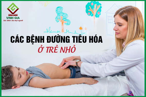 Điểm danh các bệnh đường tiêu hóa ở trẻ nhỏ