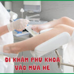 Khi nào chị em nên đi khám phụ khoa trong mùa hè?