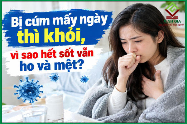 Bị cúm mấy ngày thì khỏi, vì sao hết sốt vẫn ho và mệt?