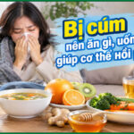 Bị cúm nên ăn gì, uống gì giúp cơ thể hồi phục? 